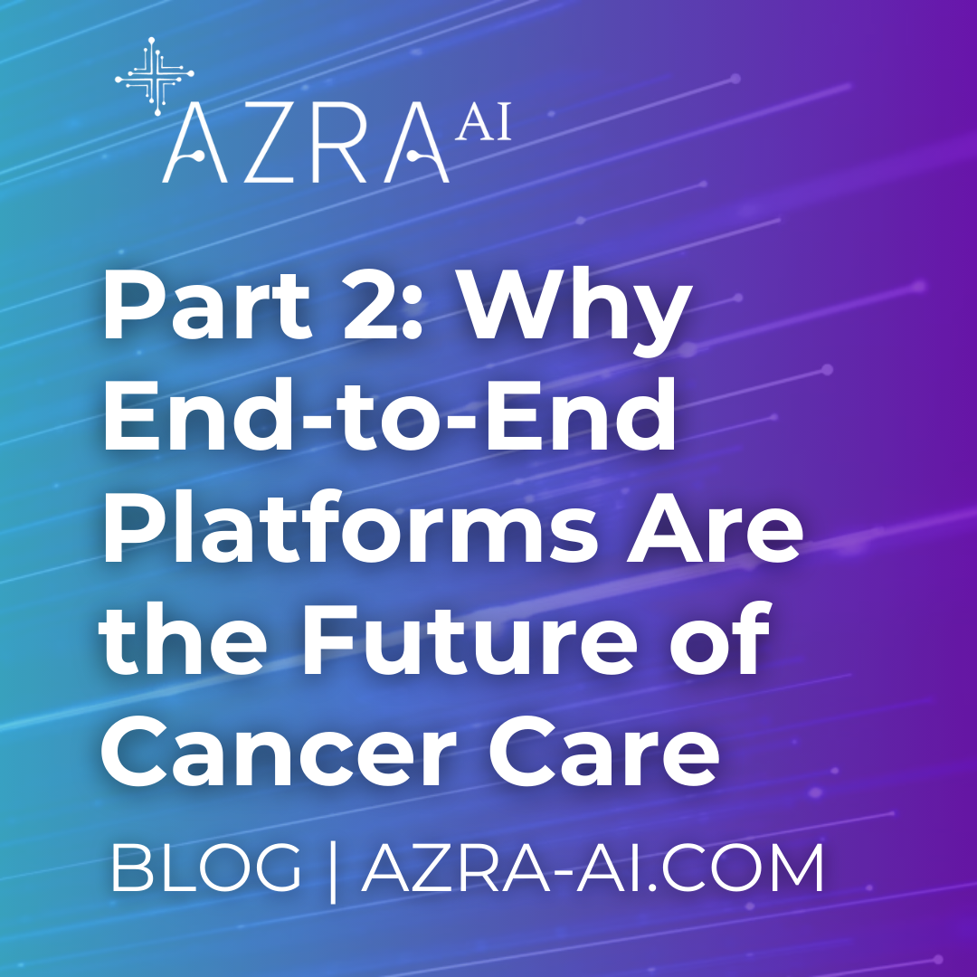 Part 2: Why End-to-End Platforms Are the Future of Cancer Care